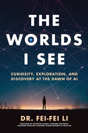 Buy The Worlds I See : Curiosity, Exploration, and Discovery at the Dawn of AI