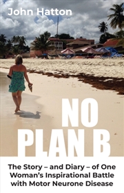 Buy No Plan B : The Story – and Diary – of One Woman’s Inspirational Battle with Motor Neurone Disease
