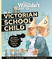 Buy You Wouldn't Want To Be A Victorian Schoolchild!