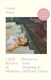 Buy I Still Believe in Miracles : Poems to Find Meaning in Difficult Times