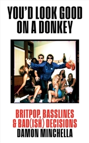Buy You'd Look Good On A Donkey : Britpop, Basslines & Bad(ish) Decisions