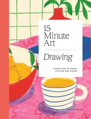 Buy 15-minute Art Drawing : Learn How to Draw, Colour and Shade