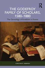 Buy The Godefroy Family of Scholars, 1580–1880