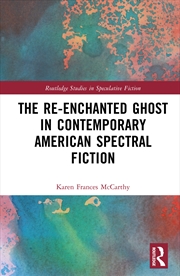 Buy The Re-Enchanted Ghost in Contemporary American Spectral Fiction