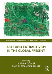 Buy Arts and Extractivism in the Global Present