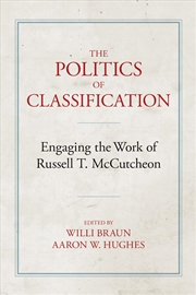 Buy The Politics Of Classification : Engaging The Work Of Russell Mccutcheon