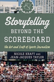Buy Storytelling beyond the Scoreboard: The Art and Craft of Sports Journalism