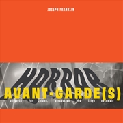 Buy Joseph Franklin: The Horror Of The Avant-Garde(S