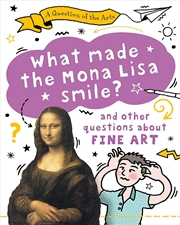 Buy A Question of the Arts: What Made the Mona Lisa Smile (and other questions about fine arts)