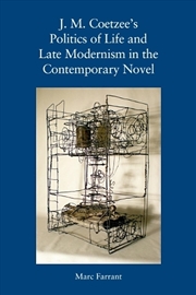 Buy J. M. Coetzee's Politics of Life and Late Modernism in the Contemporary Novel
