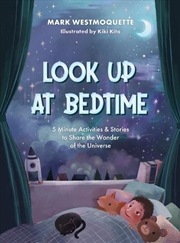 Buy Look Up at Bedtime : 5 Minute Mindful Activities and Stories to Share the Wonder of the Universe