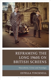 Buy Reframing the Long 1960s on British Screens: Masculinity, Crime and Nostalgia