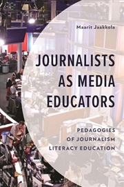 Buy Journalists as Media Educators: Pedagogies of Journalism Literacy Education