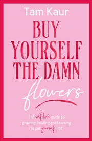 Buy Buy Yourself the Damn Flowers