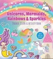 Buy Unicorns, Mermaids, Rainbows & Sparkles Sticker, Color & Activity Book