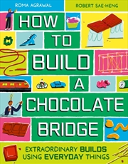 Buy How to Build a Chocolate Bridge : Extraordinary Builds Using Everyday Things