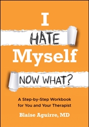 Buy I Hate Myself. Now What? : A Step-by-Step Workbook for You and Your Therapist