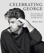 Buy Celebrating George : Three decades of George Michael through the lens