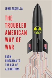 Buy The Troubled American Way of War : From Hiroshima to the Age of Algorithms