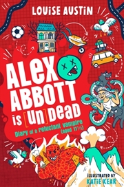 Buy Alex Abbott is [Un]Dead : Diary of a reluctant vampire aged 11 ½