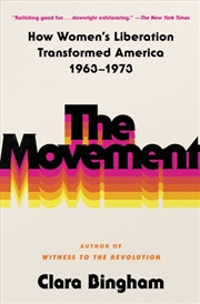 Buy The Movement : How Women's Liberation Transformed America 1963-1973