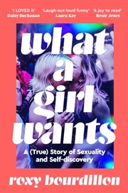 Buy What a Girl Wants : A (True) Story of Sexuality and Self-discovery
