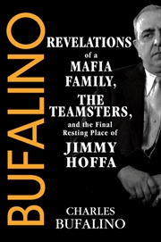 Buy Bufalino : Revelations of a Mafia Family, the Teamsters, and the Final Resting Place of Jimmy Hoffa