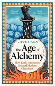 Buy The Age of Alchemy : How Early Innovators Shaped Modern Chemistry