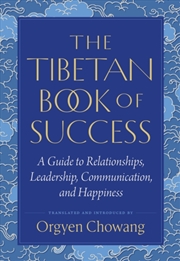 Buy The Tibetan Book of Success : A Guide to Relationships, Leadership, Communication, and Happiness