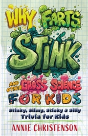 Buy Why Farts Stink and Other Gross Science for Kids : Stinky, Slimy, Sticky, and Silly Trivia for Curio