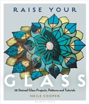 Buy Raise Your Glass : 28 Stained Glass Projects, Patterns and Tutorials