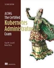 Buy Acing the Certified Kubernetes Administrator Exam, Second Edition