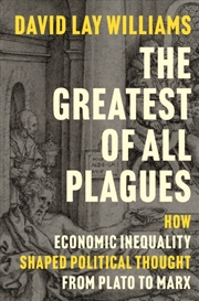 Buy The Greatest of All Plagues : How Economic Inequality Shaped Political Thought from Plato to Marx