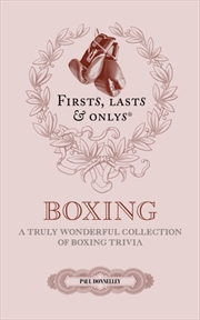 Buy Firsts, Lasts and Onlys : A Truly Wonderful Collection of Boxing Trivia