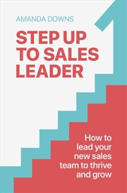 Buy Step Up To Sales Leader : How to lead your new sales team to thrive and grow
