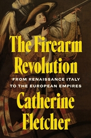 Buy The Firearm Revolution : From Renaissance Italy to the European Empires