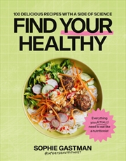 Buy Find Your Healthy : 100 delicious recipes with a side of science
