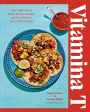 Buy Vitamina T : Your Daily Dose of Tacos, Tortas, Tamales, and More Mexican Street Food Classics