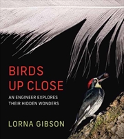 Buy Birds Up Close : An Engineer Explores Their Hidden Wonders