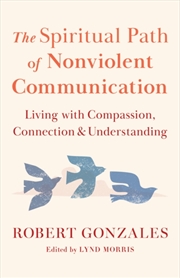 Buy The Spiritual Path of Nonviolent Communication : Living with Compassion, Connection, and Understandi
