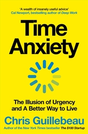 Buy Time Anxiety : The Illusion of Urgency and a Better Way to Live