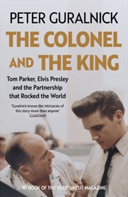 Buy The Colonel and the King : Tom Parker, Elvis Presley and the Partnership that Rocked the World