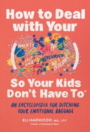 Buy How to Deal with Your ____ So Your Kids Don't Have to : An Encyclopedia for Ditching Your Emotional