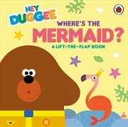 Buy Hey Duggee: Where's the Mermaid? : A Lift-the-Flap Book