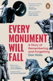 Buy Every Monument Will Fall : A Story of Remembering and Forgetting