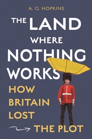 Buy The Land Where Nothing Works : How Britain Lost the Plot