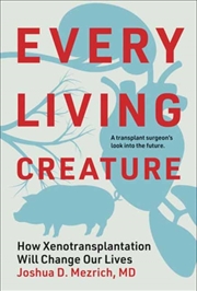 Buy Every Living Creature : How Xenotransplantation Will Change Our Lives