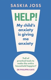 Buy Help! My Child's Anxiety is Giving Me Anxiety : An Essential Guide for Parents of Anxious Children