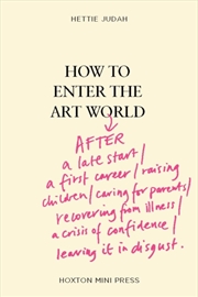 Buy How to Enter the Art World... : AFTER a late start / a first career / raising children / caring for