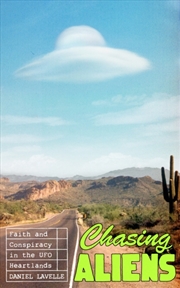Buy Chasing Aliens : Faith and Conspiracy in the UFO Heartlands